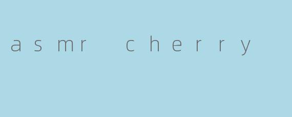 asmr cherry